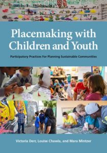 Cover of Placemaking with Children and Youth: Participatory Practices for Planning Sustainable Communities by Louise Chawla, Victoria Derr, and Mara Mintzer, which includes a collage of children working together on various city planning activities