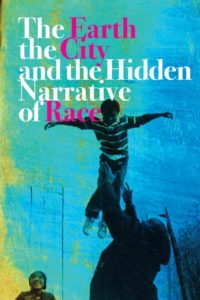 Cover of The Earth, the City, and the Hidden Narrative of Race by Carl Anthony, which shows a black-and-white image of an African American man raising an African American child in a striped polo up into the air. Green, turquoise, cyan, and blue colors swirl in the background.