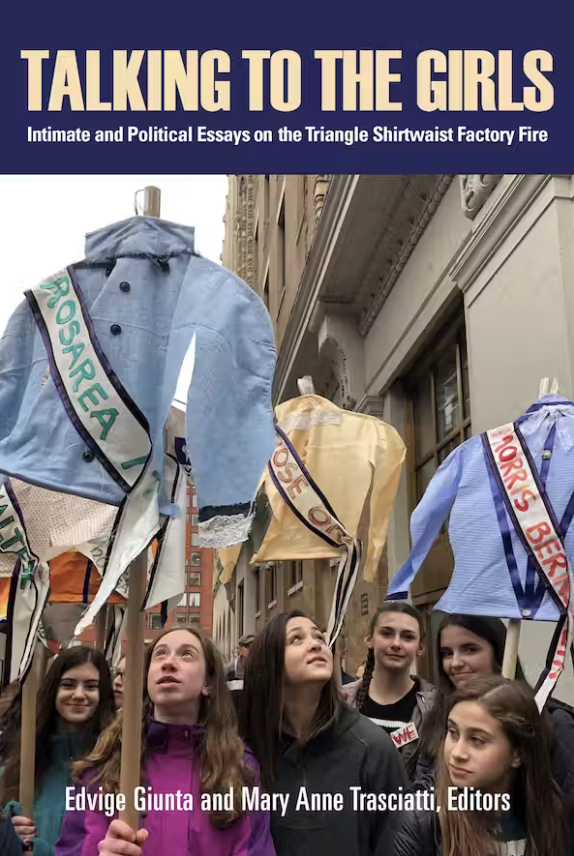 Talking to the Girls: Intimate and Political Essays on the Triangle Shirtwaist Factory Fire Cover